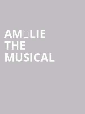 Amélie The Musical at Criterion Theatre